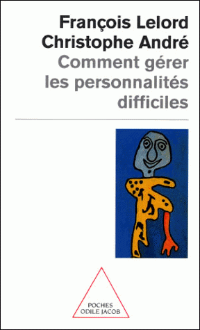 Psychologie,livre,névrose,psychiatres, anxieux, parano, livre, Apprendre à gérer les personnalités difficile, problèmes comportementaux, personnalité difficile, pathologique, psychothérapeutes, françois lelord, christophe André,